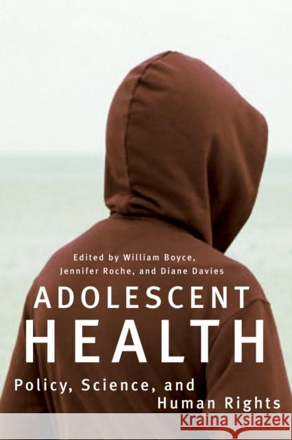 Adolescent Health: Policy, Science, and Human Rights Boyce, William 9780773535114 McGill-Queen's University Press
