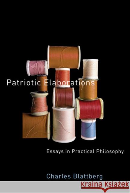 Patriotic Elaborations : Essays in Practical Philosophy Charles Blattberg 9780773535381 McGill-Queen's University Press