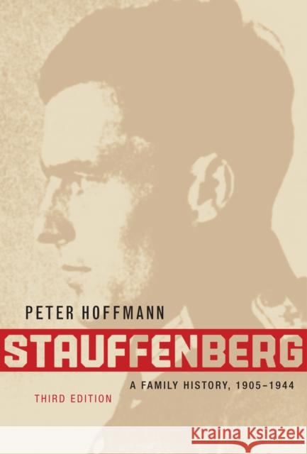 Stauffenberg: A Family History, 1905-1944, Third Edition Peter Hoffmann 9780773535442