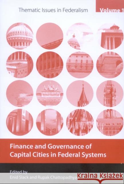 Finance and Governance of Capital Cities in Federal Systems Rupak Chattopadhyay Enid Slack 9780773535640