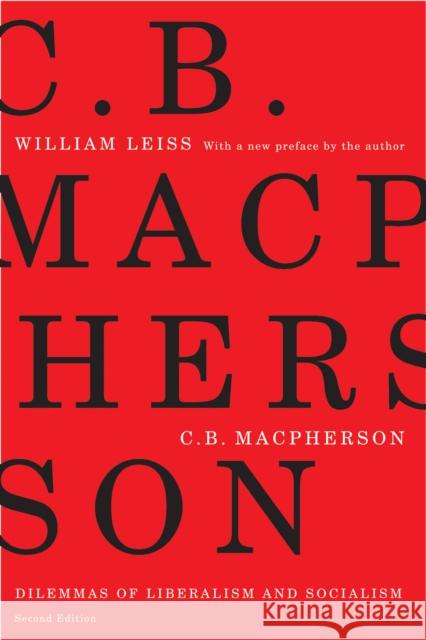 C.B. Macpherson : Dilemmas of Liberalism and Socialism, Second Edition William Leiss 9780773535671 McGill-Queen's University Press