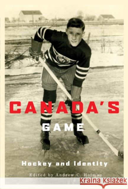 Canada's Game: Hockey and Identity Andrew C. Holman 9780773535985