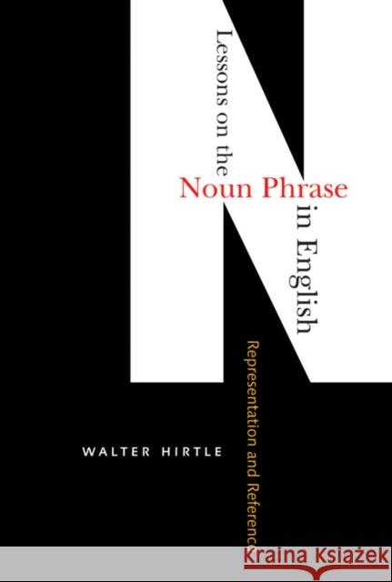 Lessons on the Noun Phrase in English: From Representation to Reference Walter Hirtle 9780773536043 McGill-Queen's University Press