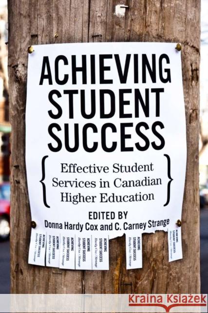 Achieving Student Success : Effective Student Services in Canadian Higher Education Donna Hard C. Carney Strange 9780773536227 McGill-Queen's University Press