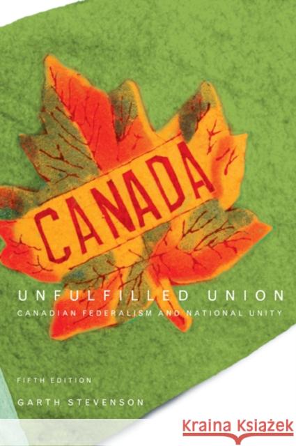 Unfulfilled Union: Canadian Federalism and National Unity, Fifth Edition Garth Stevenson 9780773536326 McGill-Queen's University Press