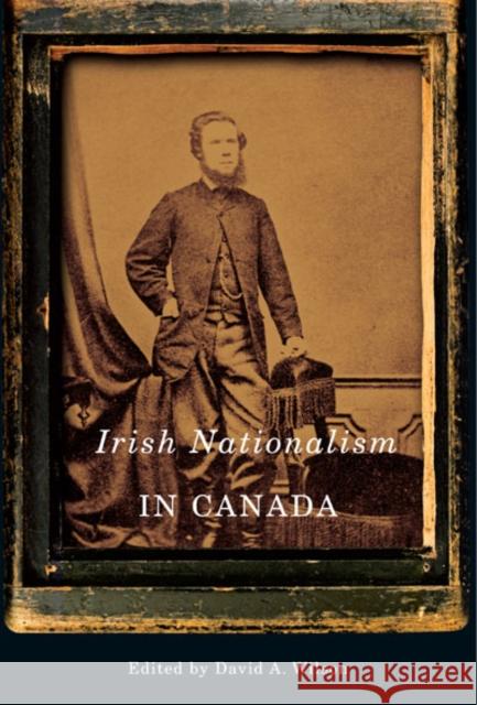 Irish Nationalism in Canada David A. Wilson 9780773536357 McGill-Queen's University Press