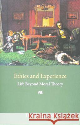 Ethics and Experience: Life Beyond Moral Theory Tim Chappell 9780773536425 McGill-Queen's University Press