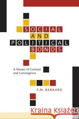 Social and Political Bonds: A Mosaic of Contrast and Convergence: Volume 50 F.M. Barnard 9780773536470 McGill-Queen's University Press
