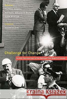 Challenge for Change : Activist Documentary at the National Film Board of Canada Thomas Waugh Michael Brendan Baker Ezra Winton 9780773536630 McGill-Queen's University Press