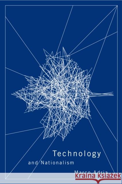 Technology and Nationalism Marco Adria 9780773536692 McGill-Queen's University Press