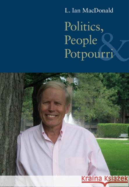 Politics, People, and Pot-Pourri L. Ian MacDonald 9780773536852 McGuill-Queen's University Press