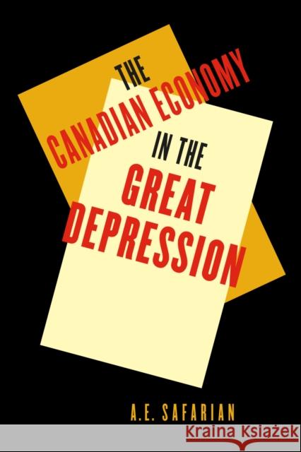 'The Canadian Economy in the Great Depression : Third Edition A. E. Safarian 9780773537026 McGill-Queen's University Press