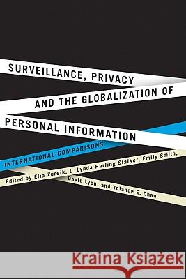 Surveillance, Privacy, and the Globalization of Personal Information: International Comparisons Elia Zureik Lynda Harling Stalker Emily Smith 9780773537071