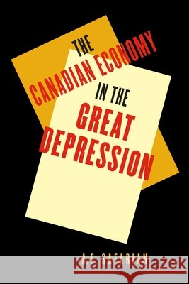 'The Canadian Economy in the Great Depression : Third Edition A. E. Safarian 9780773537132 McGill-Queen's University Press