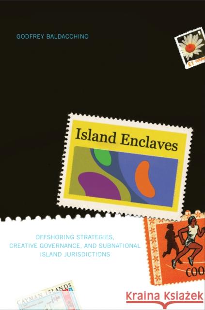 Island Enclaves : Offshoring Strategies, Creative Governance, and Subnational Island Jurisdictions Godfrey Baldacchino 9780773537163 McGill-Queen's University Press