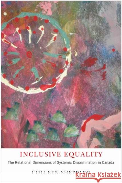 Inclusive Equality : The Relational Dimensions of Systemic Discrimination in Canada Colleen Sheppard 9780773537170 McGill-Queen's University Press