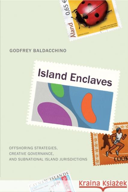 Island Enclaves: Offshoring Strategies, Creative Governance, and Subnational Island Jurisdictions Baldacchino, Godfrey 9780773537439 McGill-Queen's University Press