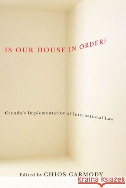 Is Our House in Order?: Canada'a Implementation of International Law Carmody, Chios 9780773537538 McGill-Queen's University Press