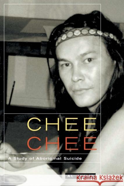 Chee Chee: A Study of Aboriginal Suicide: Volume 39 Al Evans 9780773537590 McGill-Queen's University Press