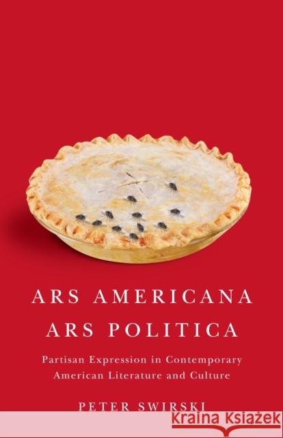 Ars Americana, Ars Politica : Partisan Expression in Contemporary American Literature and Culture Peter Swirski 9780773537651 McGill-Queen's University Press