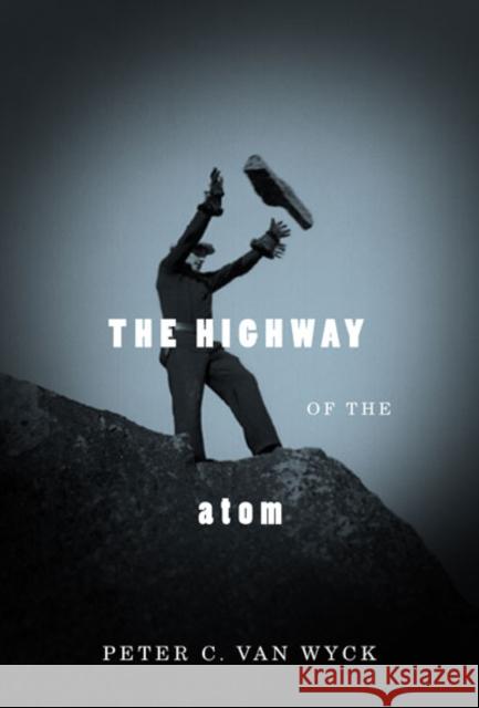 The Highway of the Atom Peter Va 9780773537835 McGill-Queen's University Press