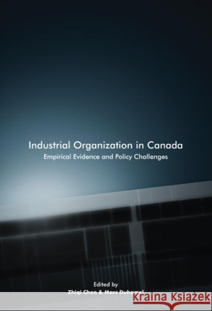 Industrial Organization in Canada : Empirical Evidence and Policy Challenges Zhiqi Chen Marc Duhamel 9780773537880 McGill-Queen's University Press