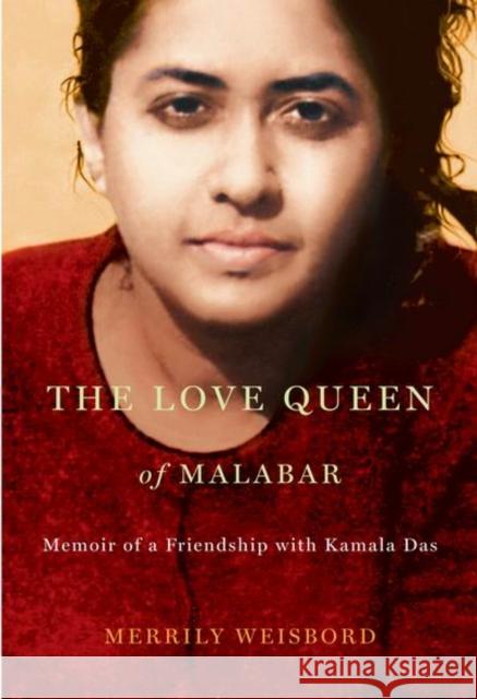 The Love Queen of Malabar: Memoir of a Friendship with Kamala Das Merrily Weisbord 9780773537910 McGill-Queen's University Press