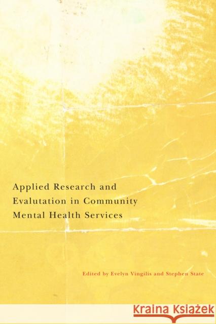 Applied Research and Evaluation in Community Mental Health Services : An Update of Key Research Domains Evelyn Vingilis Stephen A. State 9780773537958 McGill-Queen's University Press