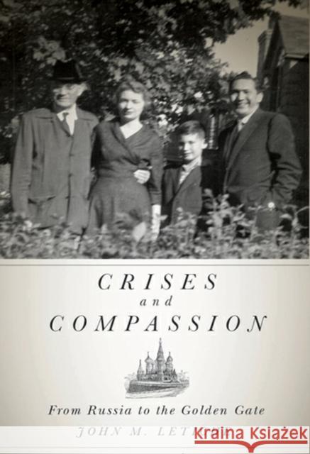 Crises and Compassion : From Russia to the Golden Gate John M. Letiche 9780773538207