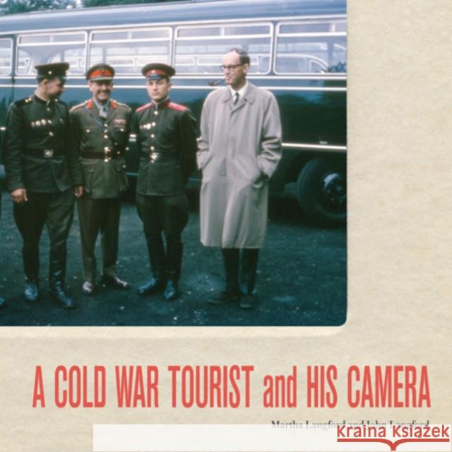 A Cold War Tourist and His Camera Martha Langford, John Langford 9780773538214