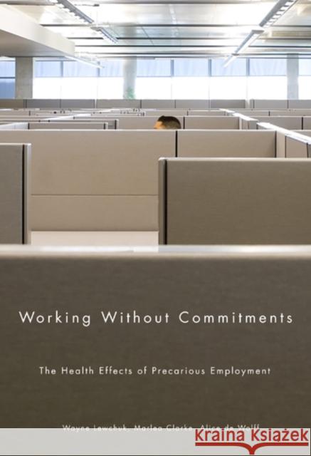 Working Without Commitments: The Health Effects of Precarious Employment Wayne Lewchuk 9780773538283 McGill-Queen's University Press