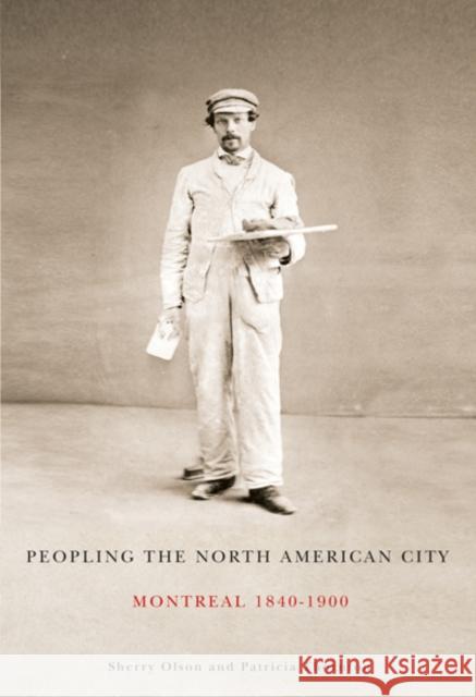 Peopling the North American City : Montreal, 1840-1900 Sherry Olson Patricia Thornton 9780773538306