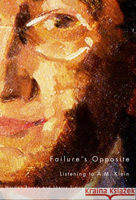 Failure's Opposite : Listening to A.M. Klein Norman Ravvin Sherry Simon 9780773538320