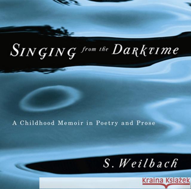 Singing from the Darktime: A Childhood Memoir in Poetry and Prose S. Weilbach 9780773538641 McGill-Queen's University Press