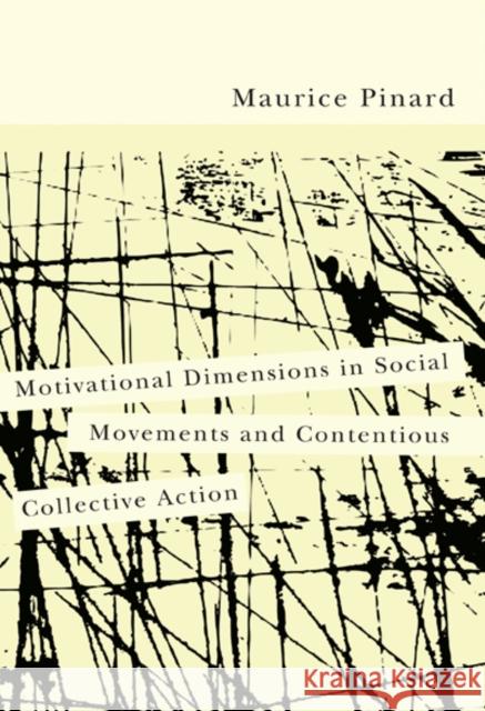 Motivational Dimensions in Social Movements and Contentious Collective Action Maurice Pinard 9780773538658