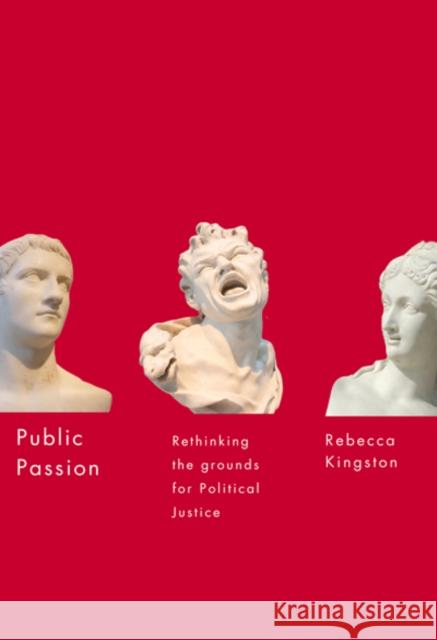 Public Passion : Rethinking the Grounds for Political Justice Rebecca Kingston 9780773538788