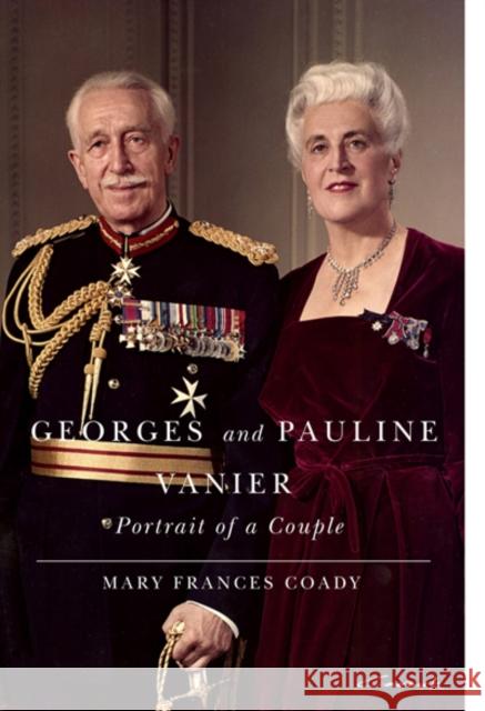 Georges and Pauline Vanier: Portrait of a Couple Coady, Mary Frances 9780773538832 McGill-Queen's University Press