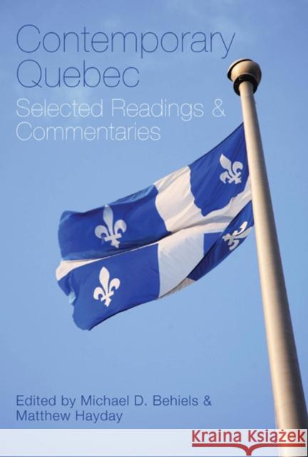 Contemporary Quebec : Selected Readings and Commentaries Michael D. Behiels Matthew Hayday 9780773538917 McGill-Queen's University Press
