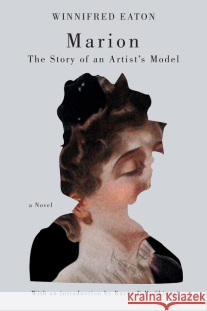 Marion : The Story of an Artist's Model Winnifred Eaton Karen E. H. Skinazi 9780773539624 McGill-Queen's University Press