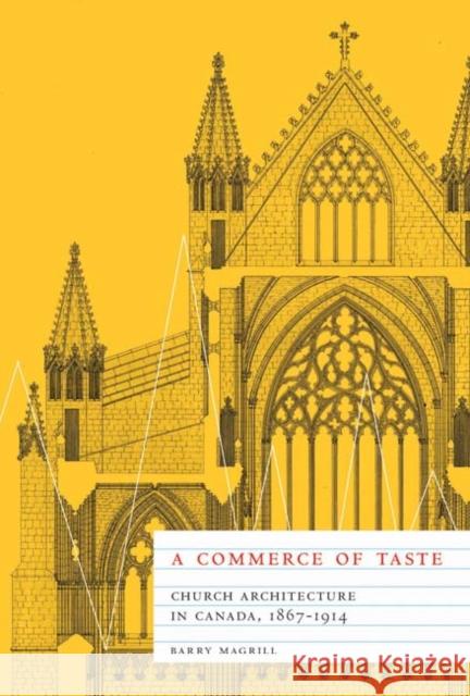 A Commerce of Taste : Church Architecture in Canada, 1867-1914 Barry Magrill 9780773539839 McGill-Queen's University Press