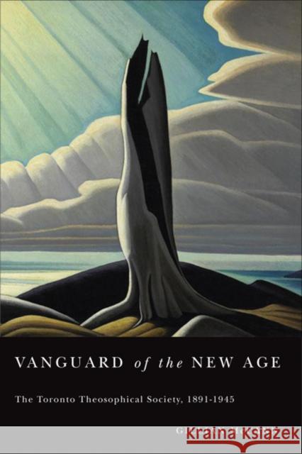 Vanguard of the New Age : The Toronto Theosophical Society, 1891-1945 Gillian McCann 9780773539983 McGill-Queen's University Press