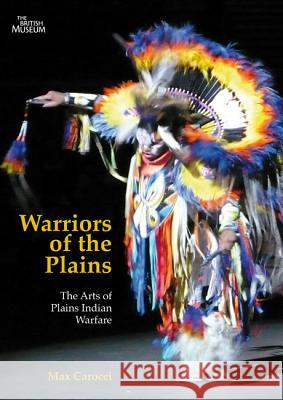 Warriors of the Plains, 69: The Arts of Plains Indian Warfare Carocci, Max 9780773540040 McGill-Queen's University Press