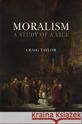 Moralism: A Study of a Vice Craig Taylor 9780773540095 McGill-Queen's University Press