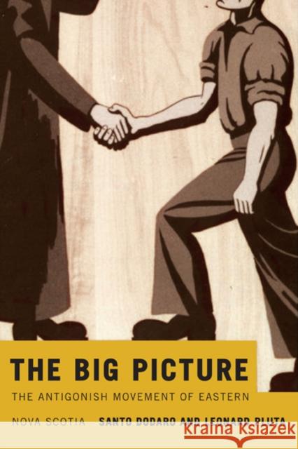 The Big Picture : The Antigonish Movement of Eastern Nova Scotia Santo Dodaro Leonard Pluta 9780773540149 McGill-Queen's University Press