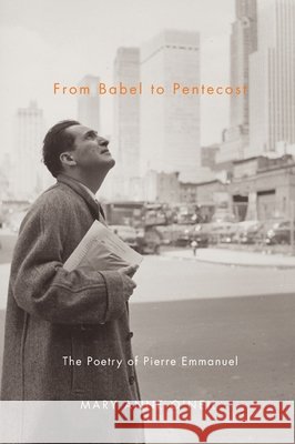 From Babel to Pentecost : The Poetry of Pierre Emmanuel Mary Anne O'Neil 9780773540286 McGill-Queen's University Press