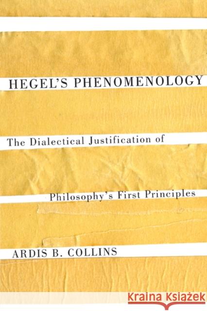 Hegel's Phenomenology: The Dialectical Justification of Philosophy's First Principles: Volume 57 Ardis B. Collins 9780773540606 McGill-Queen's University Press