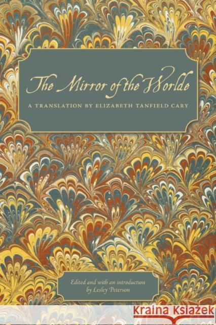 The Mirror of the Worlde Elizabeth Tanfield Cary Lesley Peterson 9780773540729 McGill-Queen's University Press