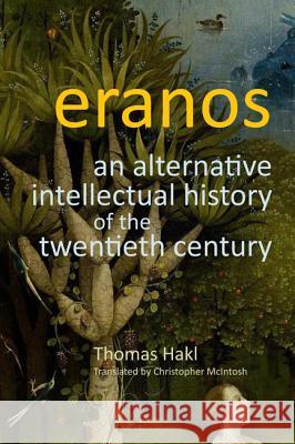 Eranos: An Alternative Intellectual History of the Twentieth Century Hans Thomas Hakl 9780773540880 McGill-Queen's University Press