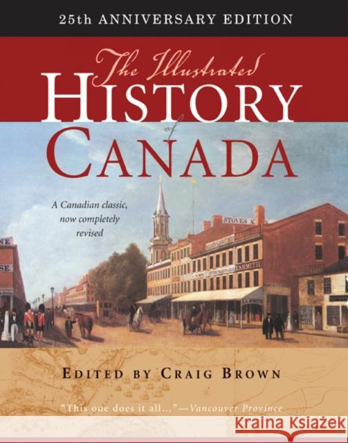 The Illustrated History of Canada: 25th Anniversary Edition Volume 226 Brown, Craig 9780773540897