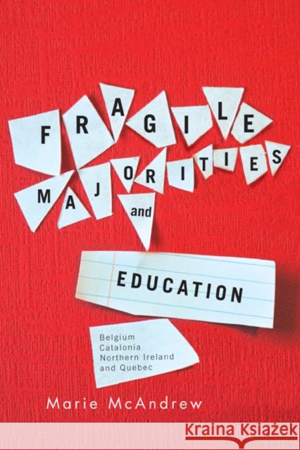 Fragile Majorities and Education : Belgium, Catalonia, Northern Ireland, and Quebec Marie McAndrew 9780773540903